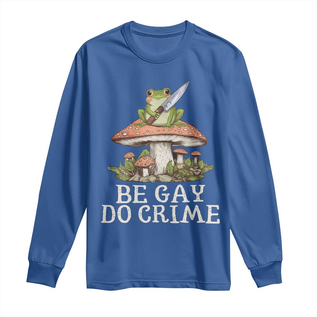 Funny Be Gay Do Crime Long Sleeve Shirt LGBTQ Pride Gay Frog