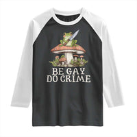 Funny Be Gay Do Crime Raglan Shirt LGBTQ Pride Gay Frog