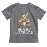 Funny Be Gay Do Crime Toddler T Shirt LGBTQ Pride Gay Frog