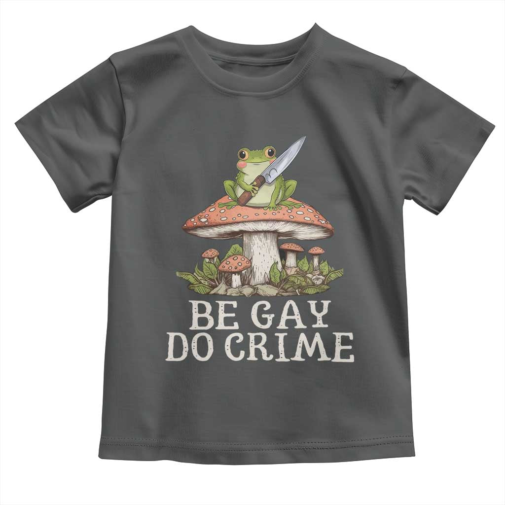 Funny Be Gay Do Crime Toddler T Shirt LGBTQ Pride Gay Frog
