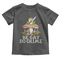 Funny Be Gay Do Crime Toddler T Shirt LGBTQ Pride Gay Frog