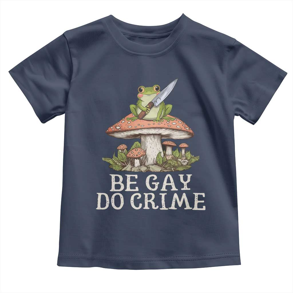 Funny Be Gay Do Crime Toddler T Shirt LGBTQ Pride Gay Frog