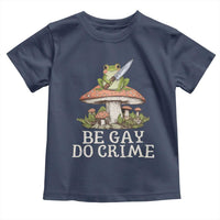 Funny Be Gay Do Crime Toddler T Shirt LGBTQ Pride Gay Frog
