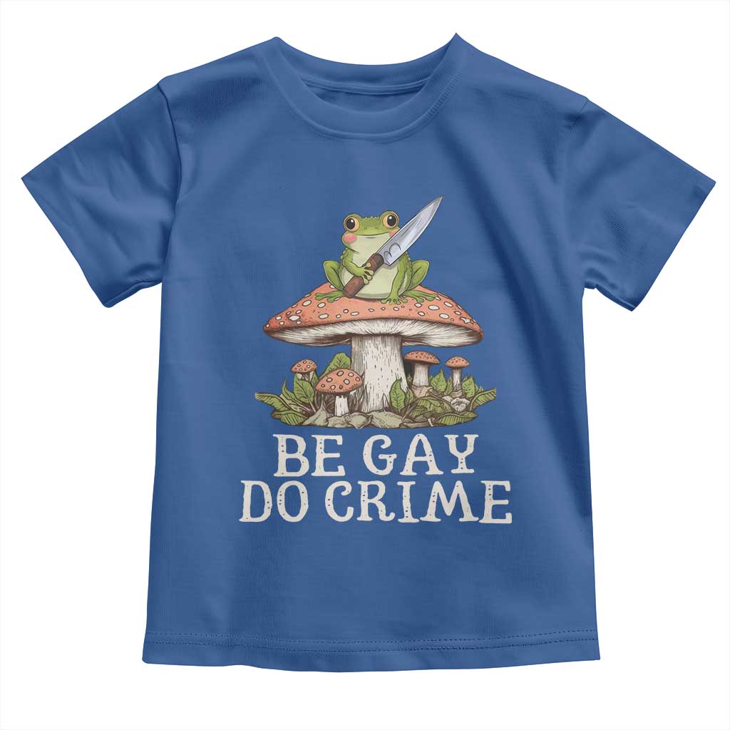 Funny Be Gay Do Crime Toddler T Shirt LGBTQ Pride Gay Frog