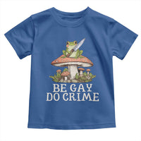 Funny Be Gay Do Crime Toddler T Shirt LGBTQ Pride Gay Frog