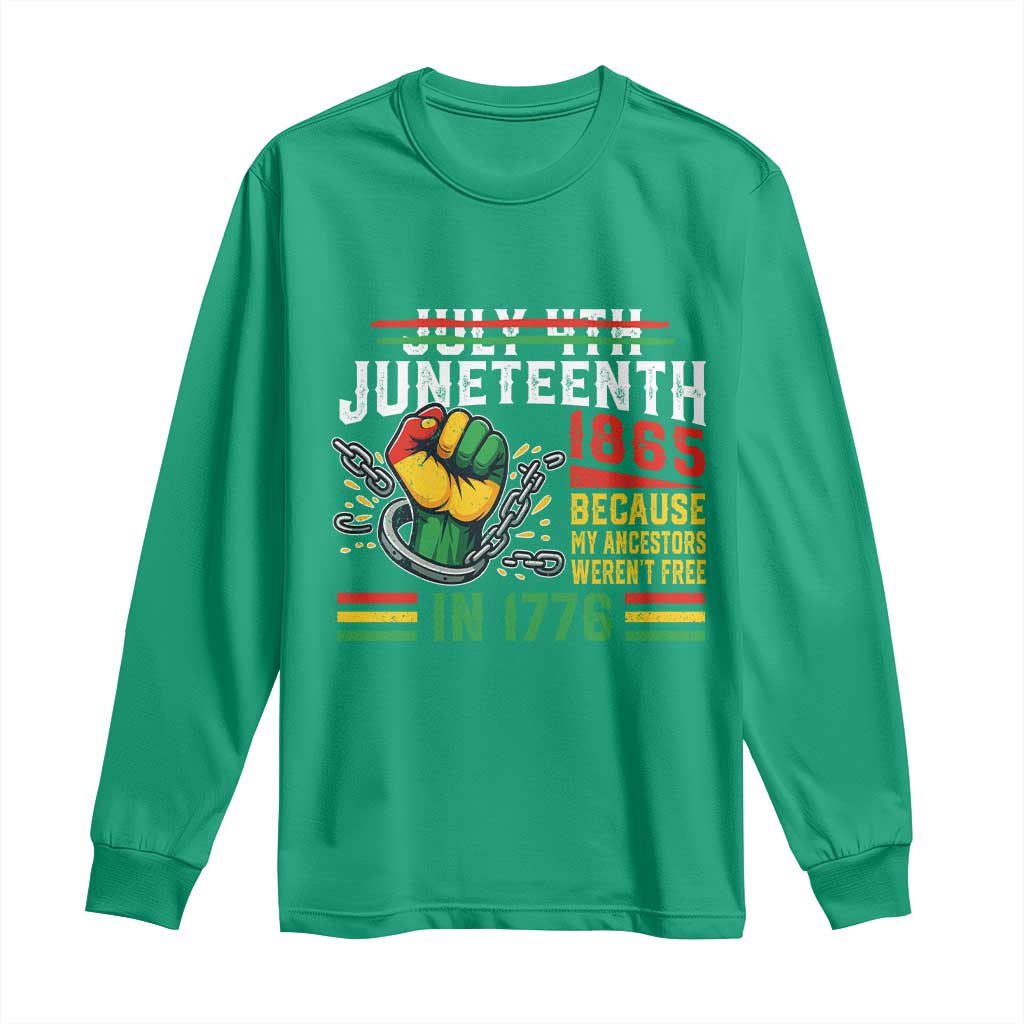 Juneteenth 1865 Because My Ancestors Weren't Free In 1776 Long Sleeve Shirt Break The Chains