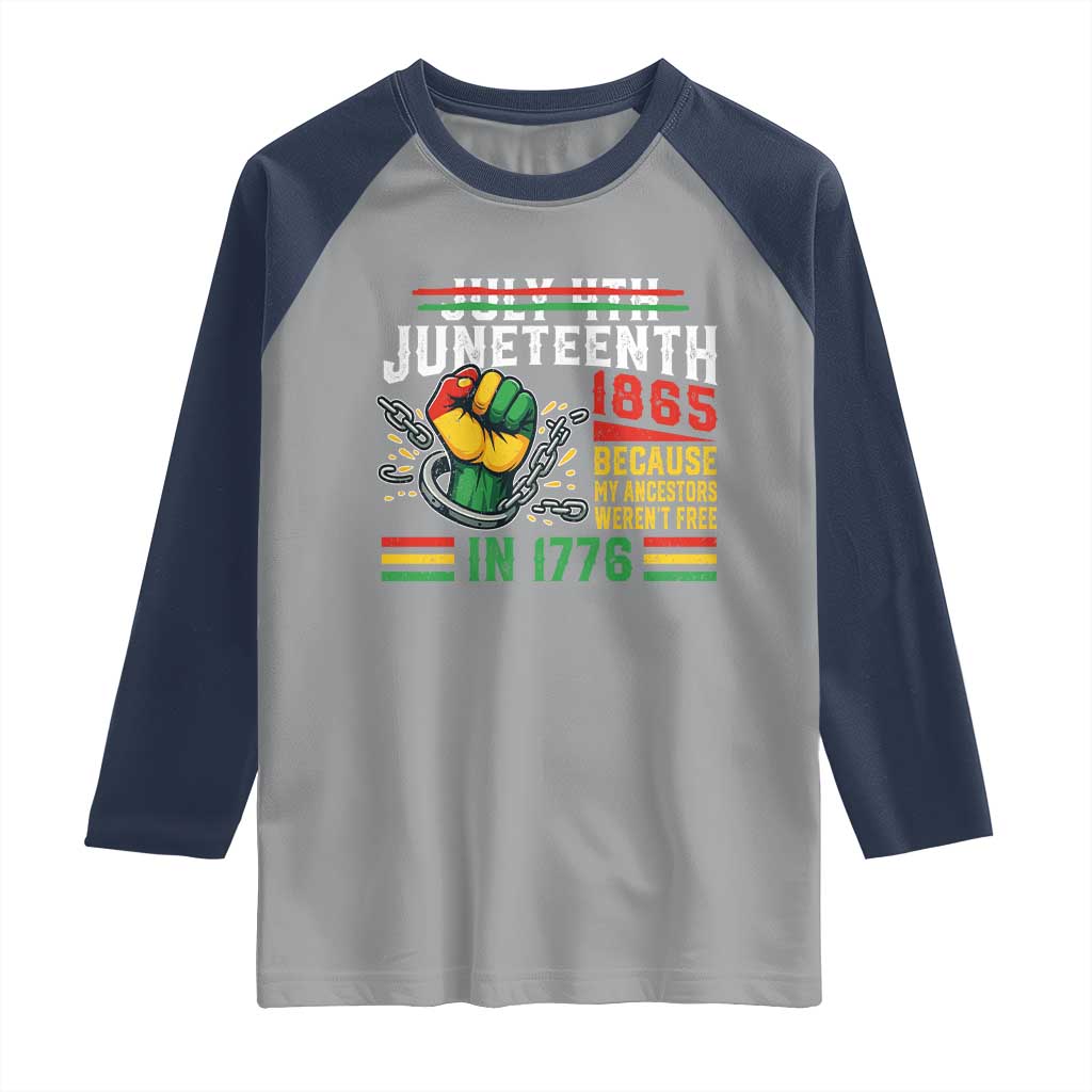 Juneteenth 1865 Because My Ancestors Weren't Free In 1776 Raglan Shirt Break The Chains