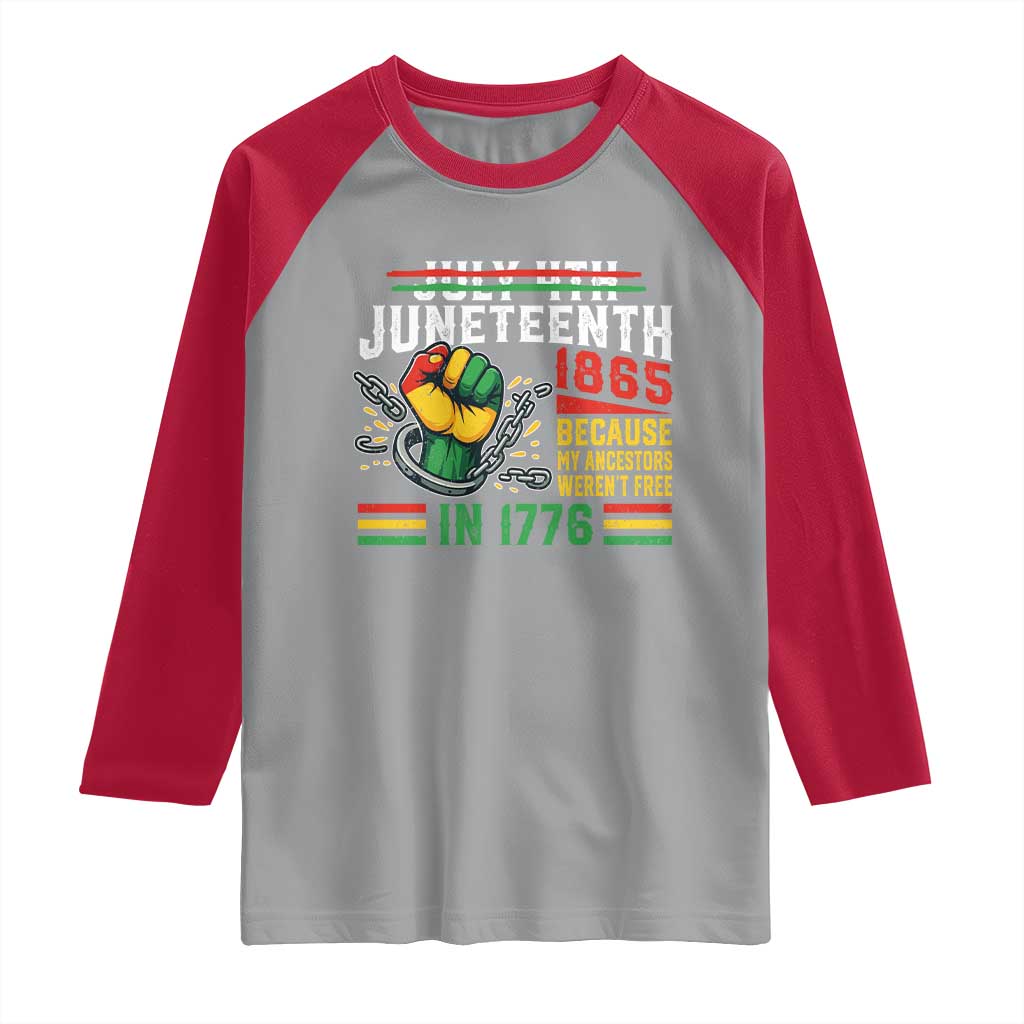 Juneteenth 1865 Because My Ancestors Weren't Free In 1776 Raglan Shirt Break The Chains