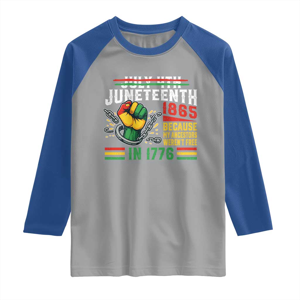 Juneteenth 1865 Because My Ancestors Weren't Free In 1776 Raglan Shirt Break The Chains