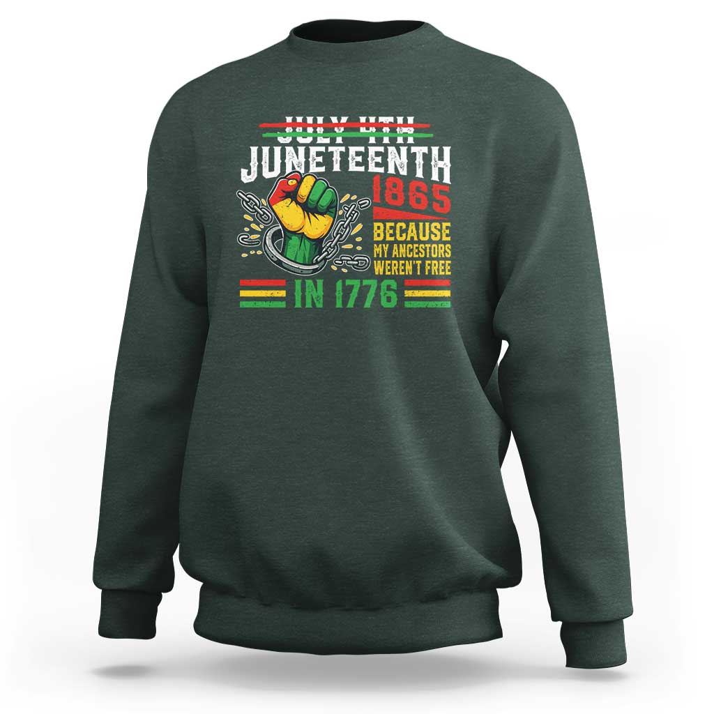 Juneteenth 1865 Because My Ancestors Weren't Free In 1776 Sweatshirt Break The Chains