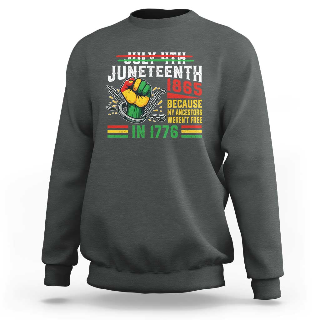 Juneteenth 1865 Because My Ancestors Weren't Free In 1776 Sweatshirt Break The Chains