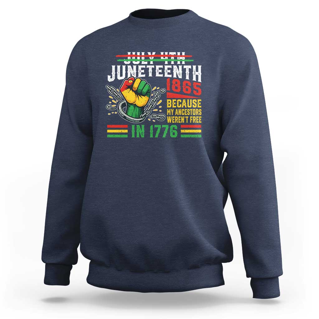 Juneteenth 1865 Because My Ancestors Weren't Free In 1776 Sweatshirt Break The Chains