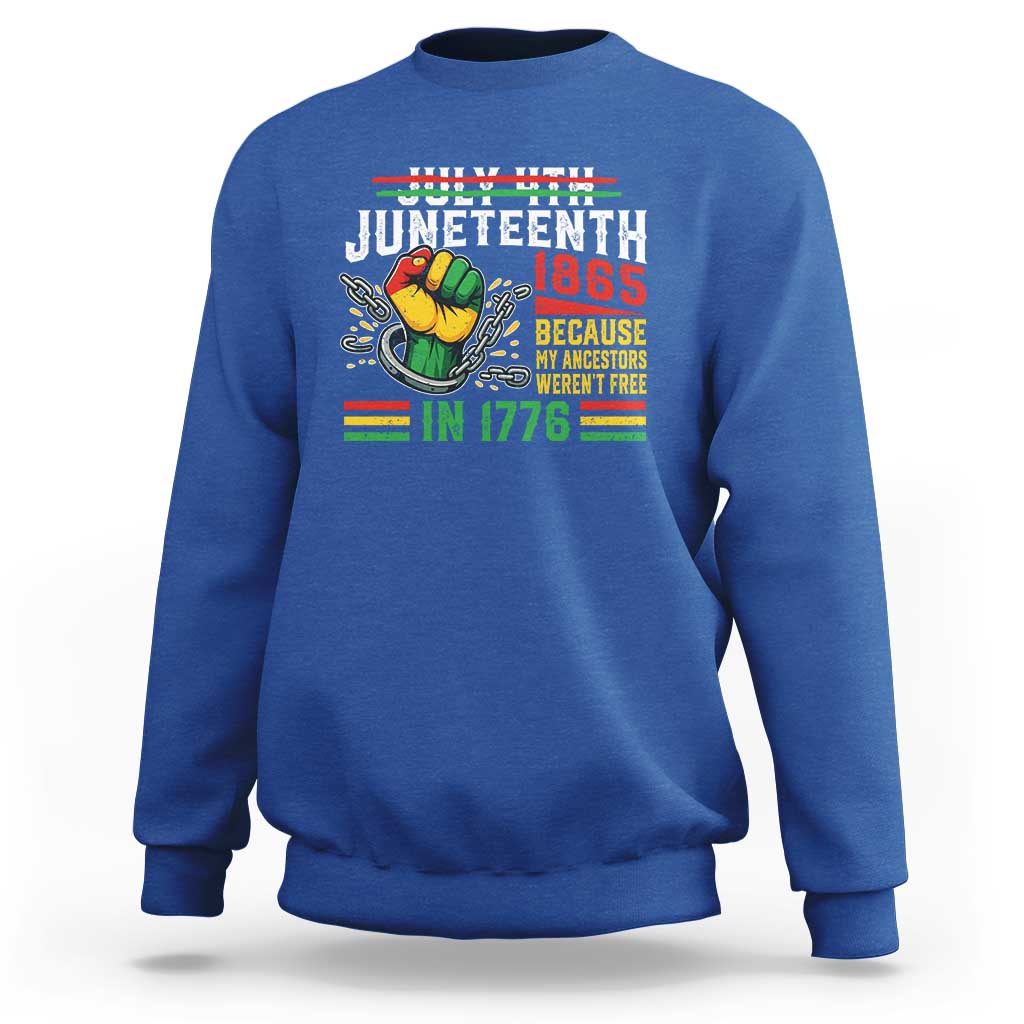 Juneteenth 1865 Because My Ancestors Weren't Free In 1776 Sweatshirt Break The Chains