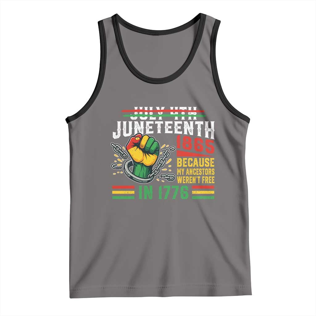 Juneteenth 1865 Because My Ancestors Weren't Free In 1776 Tank Top Break The Chains