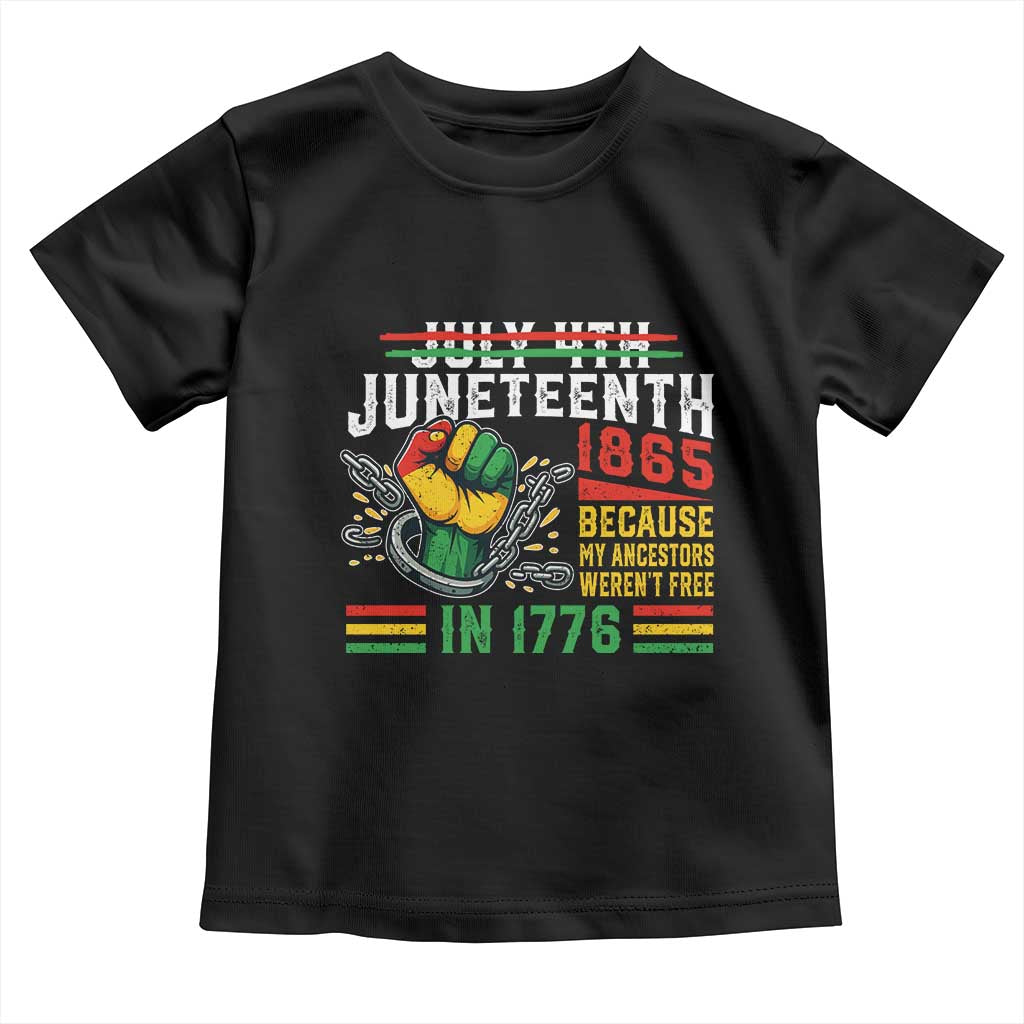 Juneteenth 1865 Because My Ancestors Weren't Free In 1776 Toddler T Shirt Break The Chains