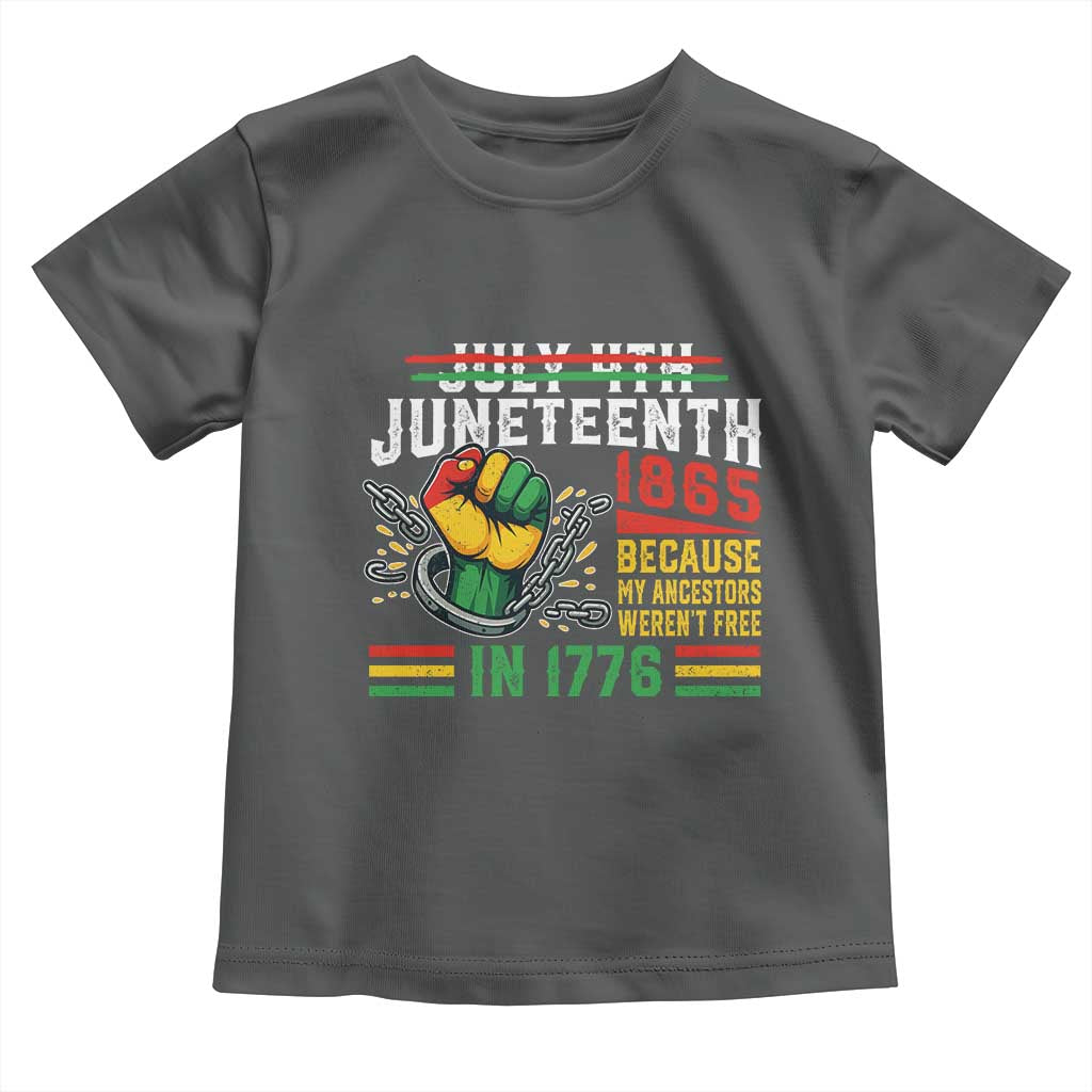 Juneteenth 1865 Because My Ancestors Weren't Free In 1776 Toddler T Shirt Break The Chains