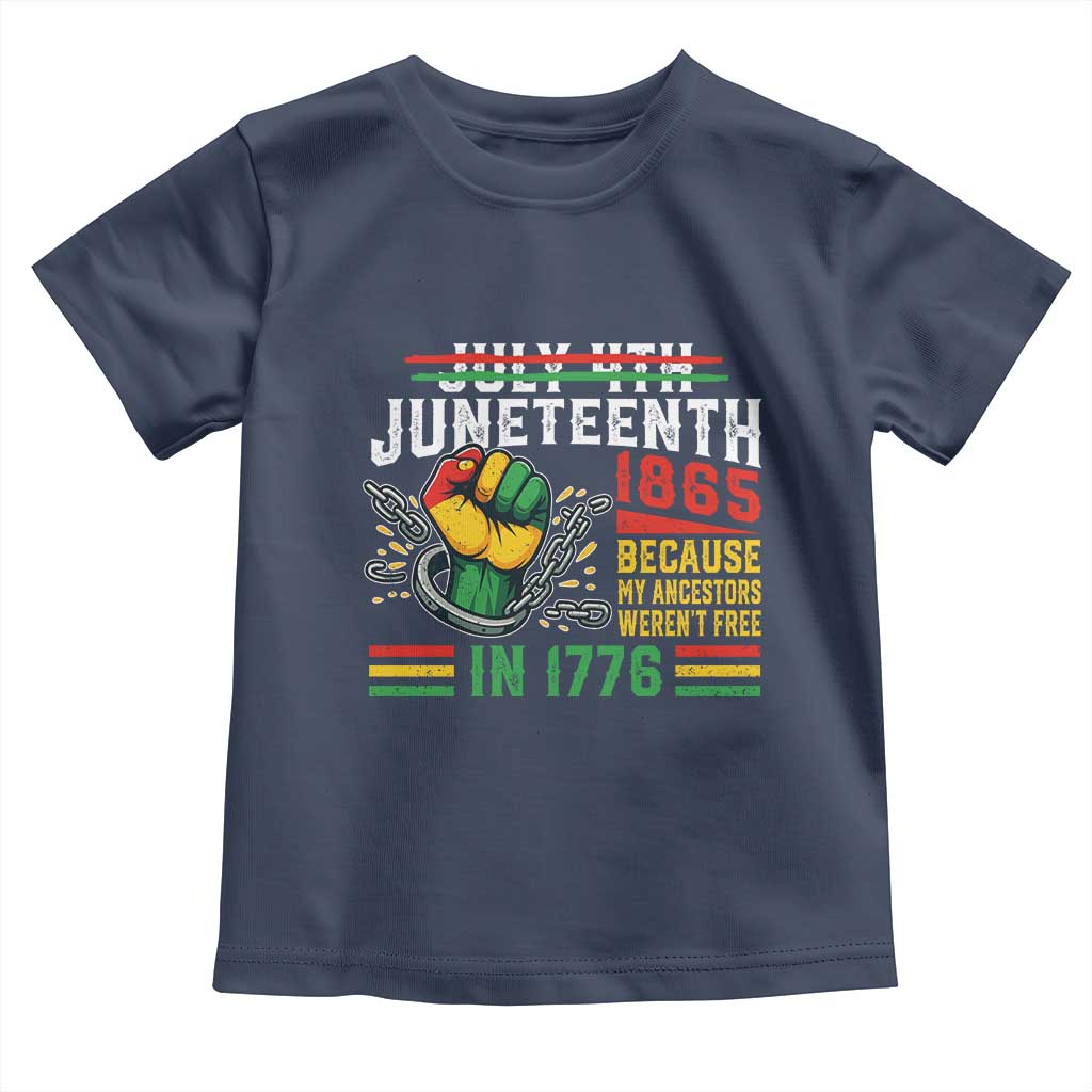 Juneteenth 1865 Because My Ancestors Weren't Free In 1776 Toddler T Shirt Break The Chains
