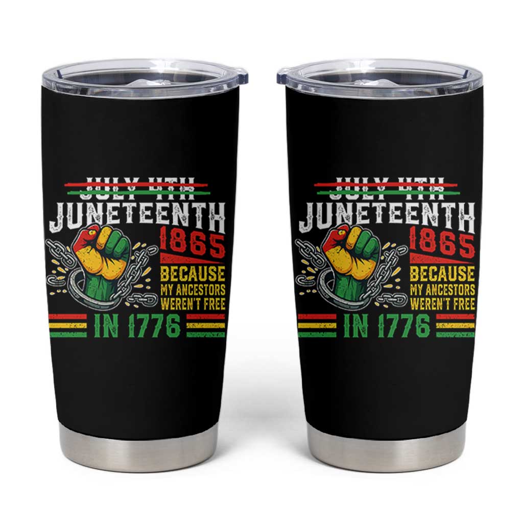 Juneteenth 1865 Because My Ancestors Weren't Free In 1776 Tumbler Cup Break The Chains