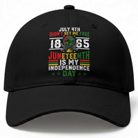 July 4th Didn't Set Me Free 1865 Juneteenth Is My Independence Day Baseball Cap