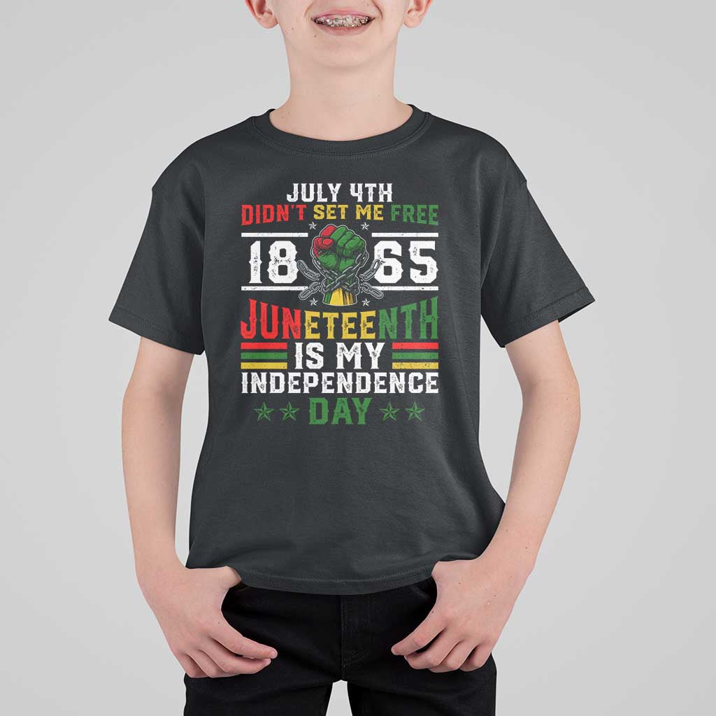 July 4th Didn't Set Me Free 1865 Juneteenth Is My Independence Day T Shirt For Kid