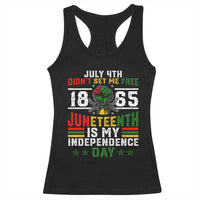 July 4th Didn't Set Me Free 1865 Juneteenth Is My Independence Day Racerback Tank Top