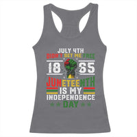July 4th Didn't Set Me Free 1865 Juneteenth Is My Independence Day Racerback Tank Top