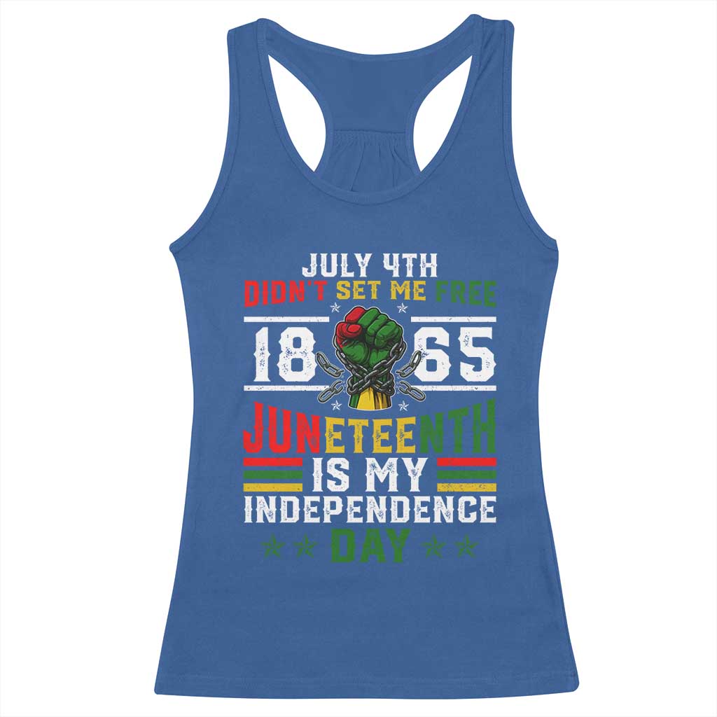 July 4th Didn't Set Me Free 1865 Juneteenth Is My Independence Day Racerback Tank Top
