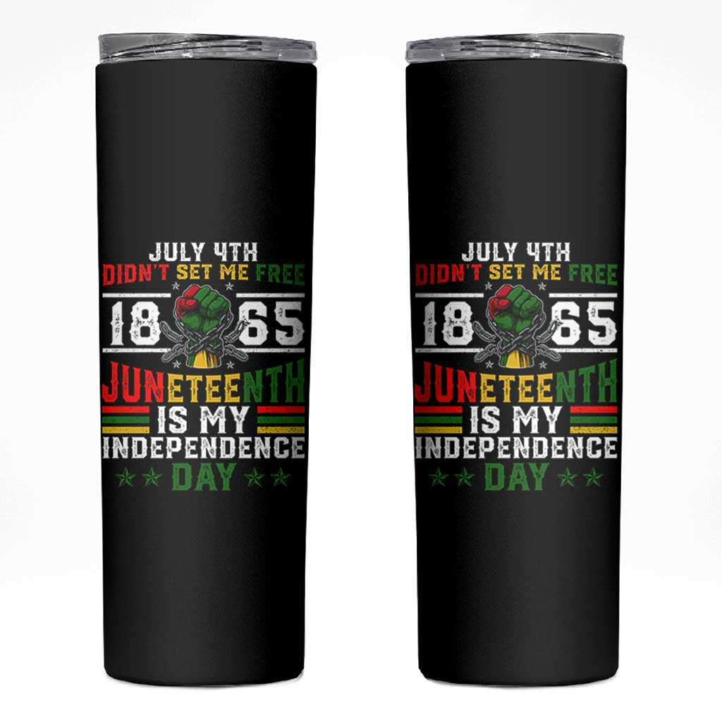 July 4th Didn't Set Me Free 1865 Juneteenth Is My Independence Day Skinny Tumbler