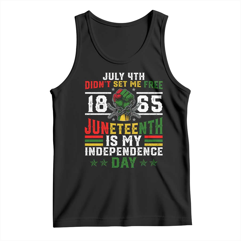 July 4th Didn't Set Me Free 1865 Juneteenth Is My Independence Day Tank Top