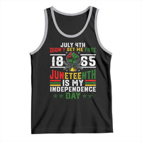 July 4th Didn't Set Me Free 1865 Juneteenth Is My Independence Day Tank Top