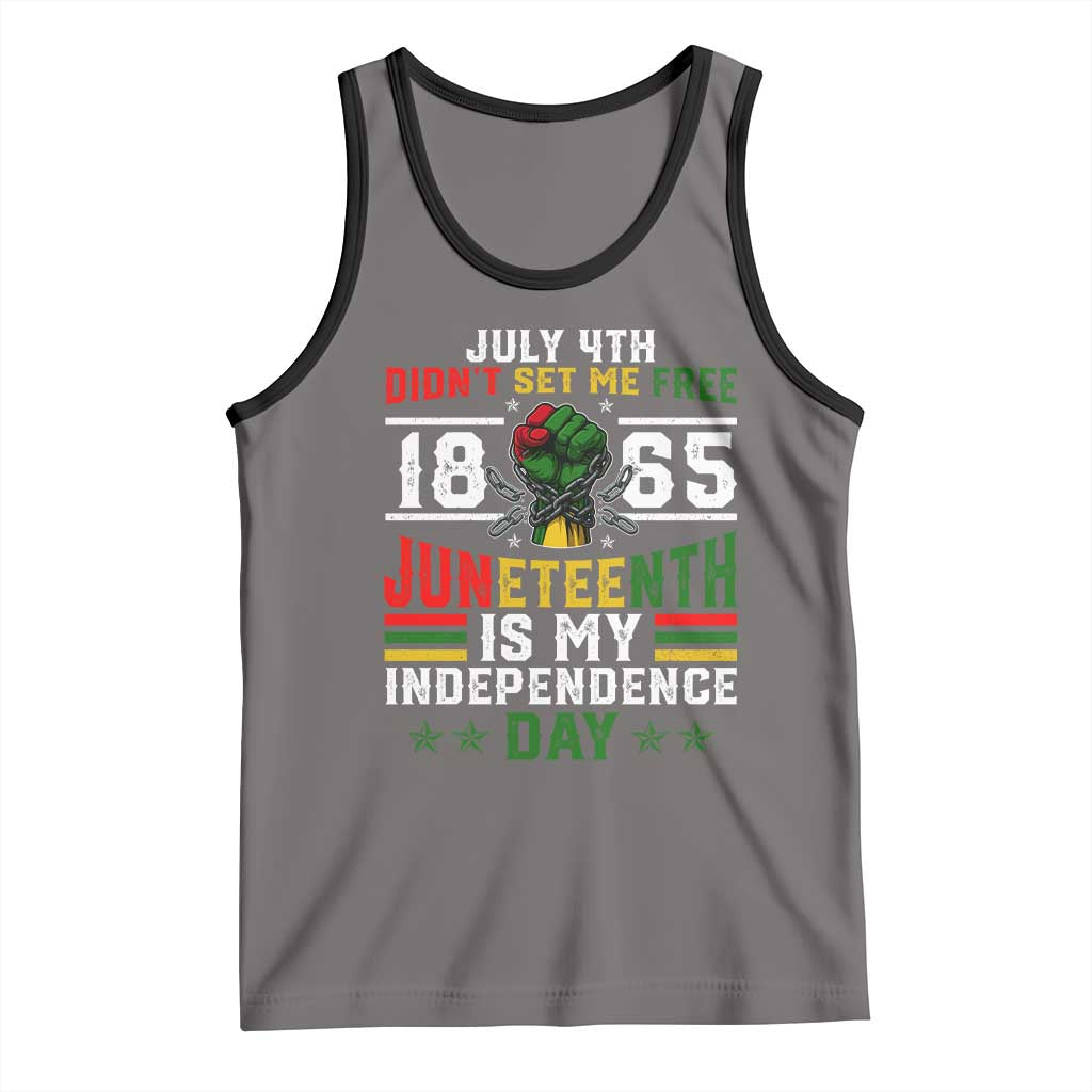 July 4th Didn't Set Me Free 1865 Juneteenth Is My Independence Day Tank Top