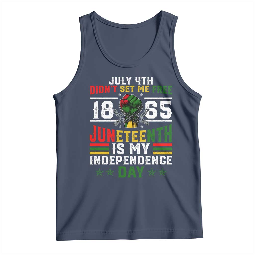July 4th Didn't Set Me Free 1865 Juneteenth Is My Independence Day Tank Top