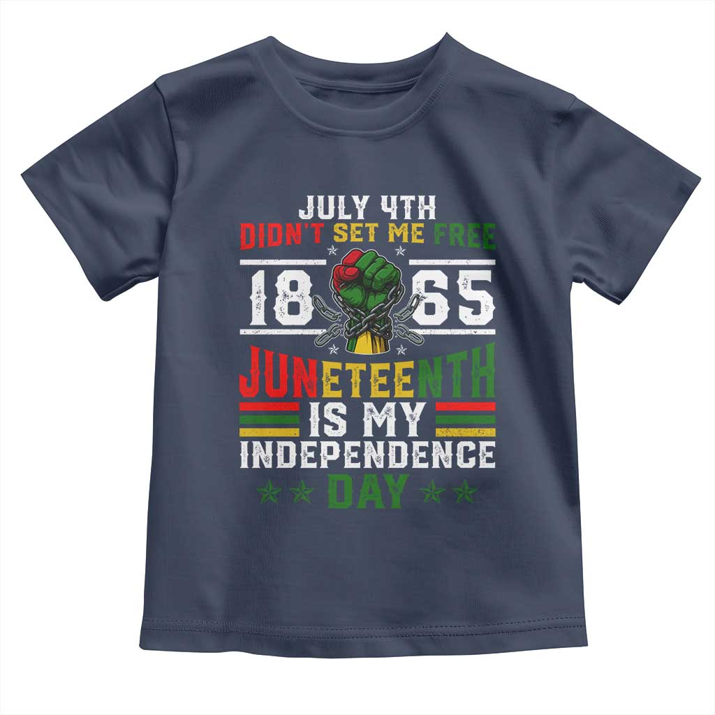 July 4th Didn't Set Me Free 1865 Juneteenth Is My Independence Day Toddler T Shirt