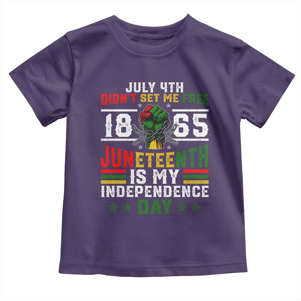 July 4th Didn't Set Me Free 1865 Juneteenth Is My Independence Day Toddler T Shirt