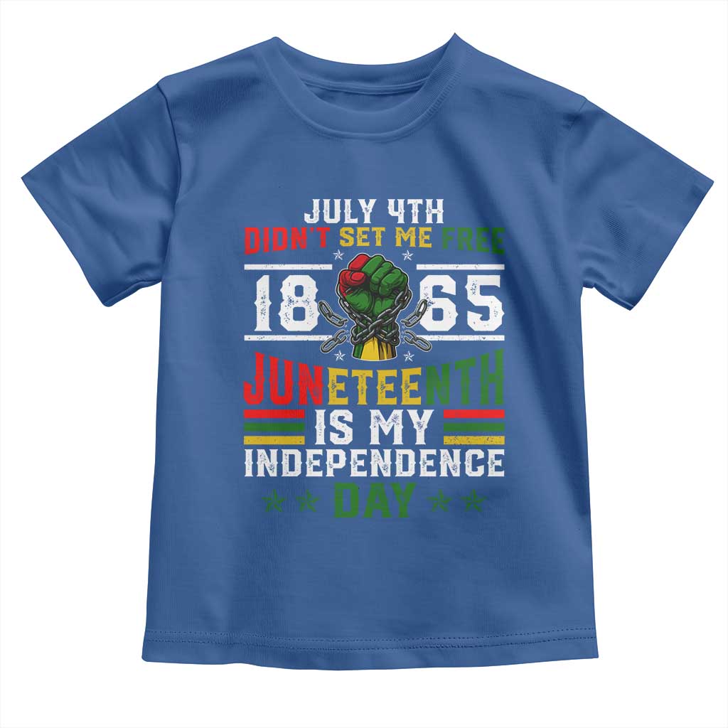 July 4th Didn't Set Me Free 1865 Juneteenth Is My Independence Day Toddler T Shirt