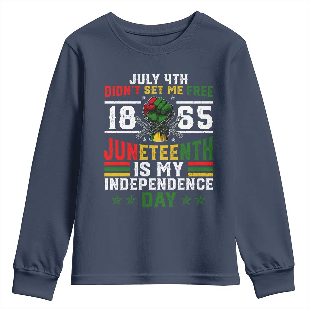 July 4th Didn't Set Me Free 1865 Juneteenth Is My Independence Day Youth Sweatshirt