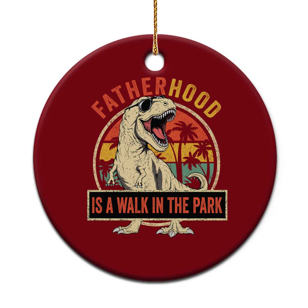 Fatherhood Is A Walk In The Park Dinosaur Dad Ceramic Ornament