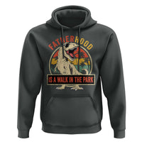 Fatherhood Is A Walk In The Park Dinosaur Dad Hoodie