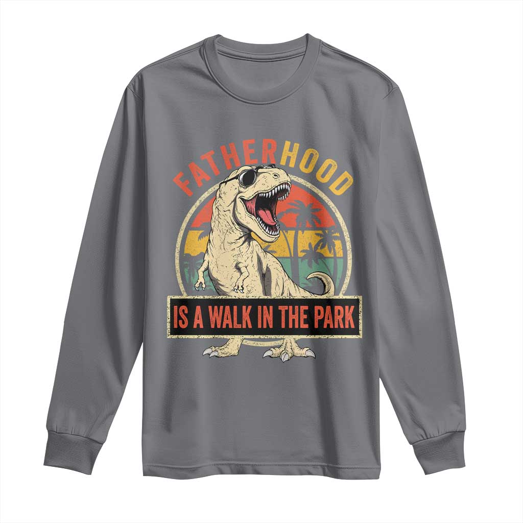 Fatherhood Is A Walk In The Park Dinosaur Dad Long Sleeve Shirt