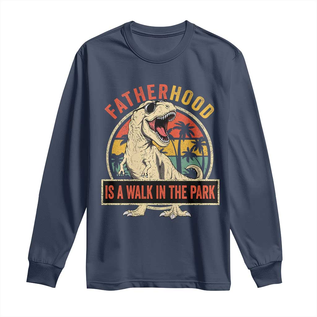 Fatherhood Is A Walk In The Park Dinosaur Dad Long Sleeve Shirt
