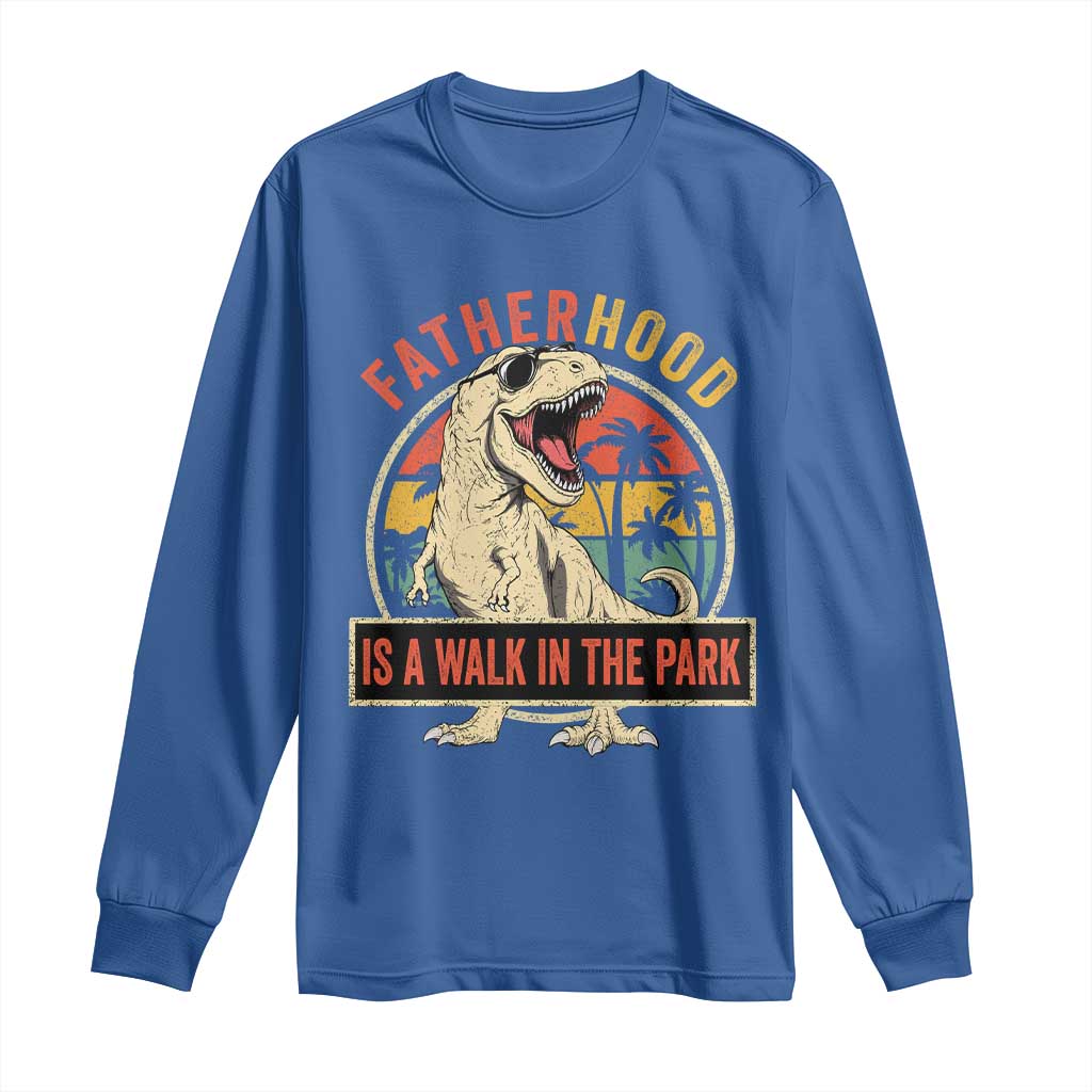 Fatherhood Is A Walk In The Park Dinosaur Dad Long Sleeve Shirt
