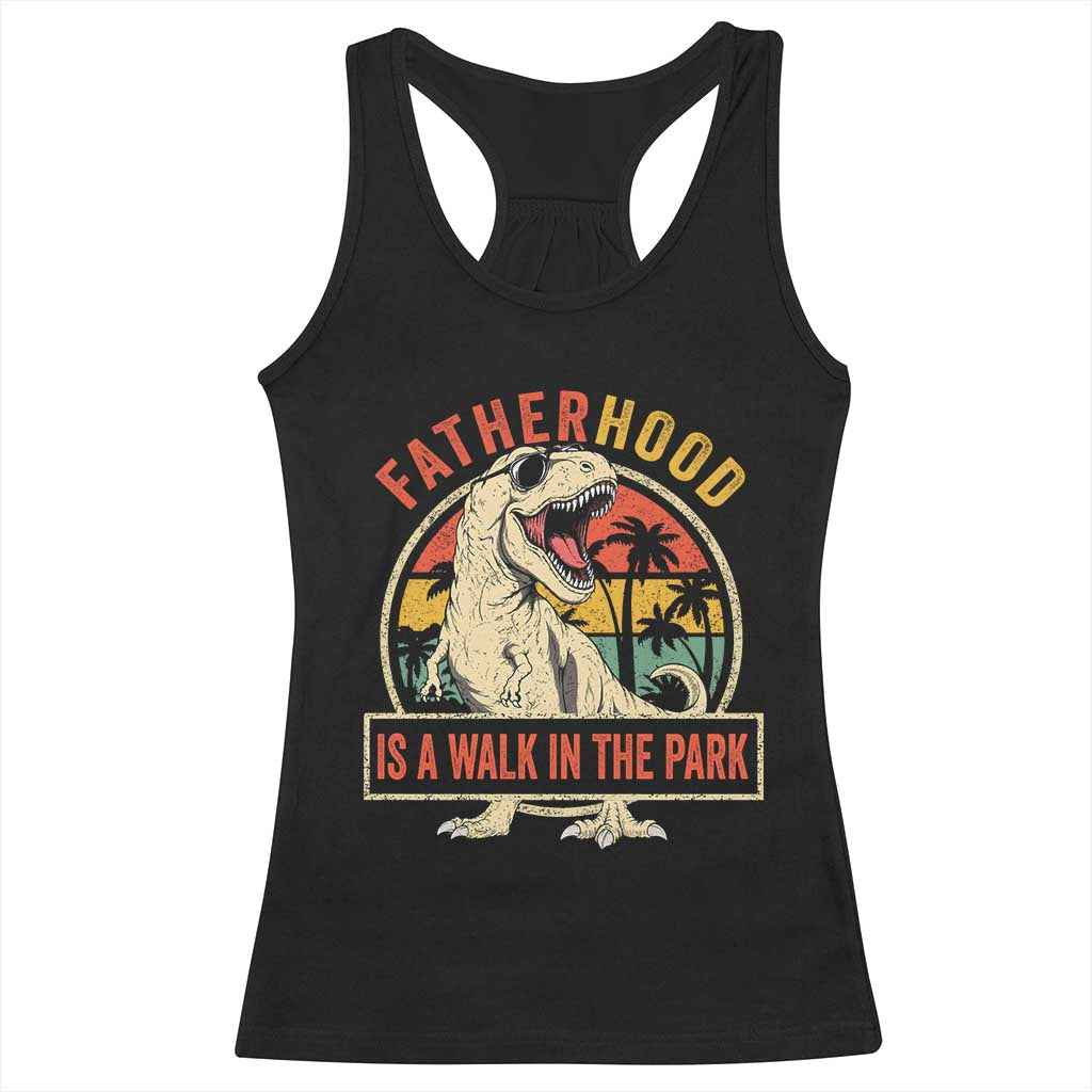Fatherhood Is A Walk In The Park Dinosaur Dad Racerback Tank Top