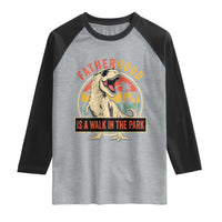 Fatherhood Is A Walk In The Park Dinosaur Dad Raglan Shirt