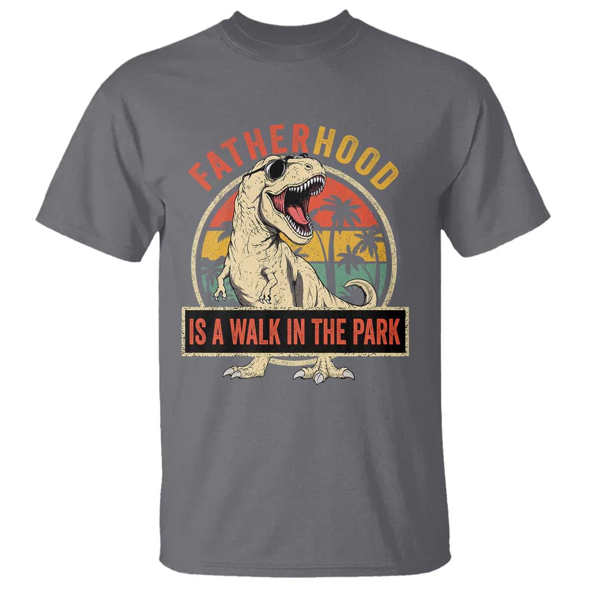 Fatherhood Is A Walk In The Park Dinosaur Dad T Shirt