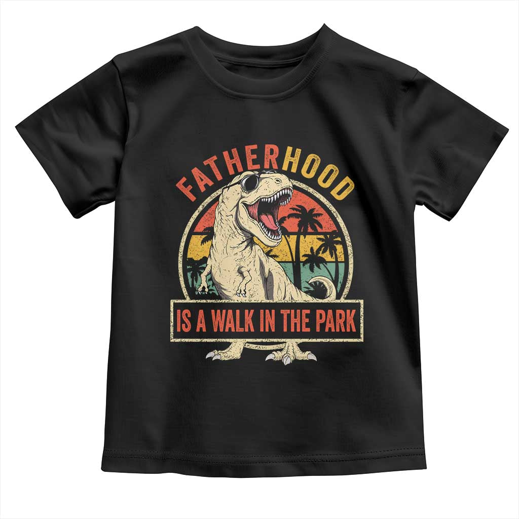 Fatherhood Is A Walk In The Park Dinosaur Dad Toddler T Shirt
