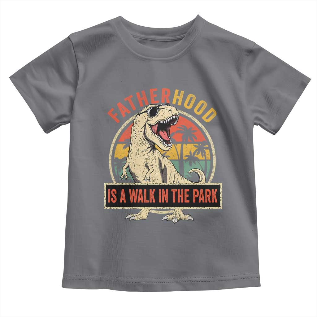 Fatherhood Is A Walk In The Park Dinosaur Dad Toddler T Shirt