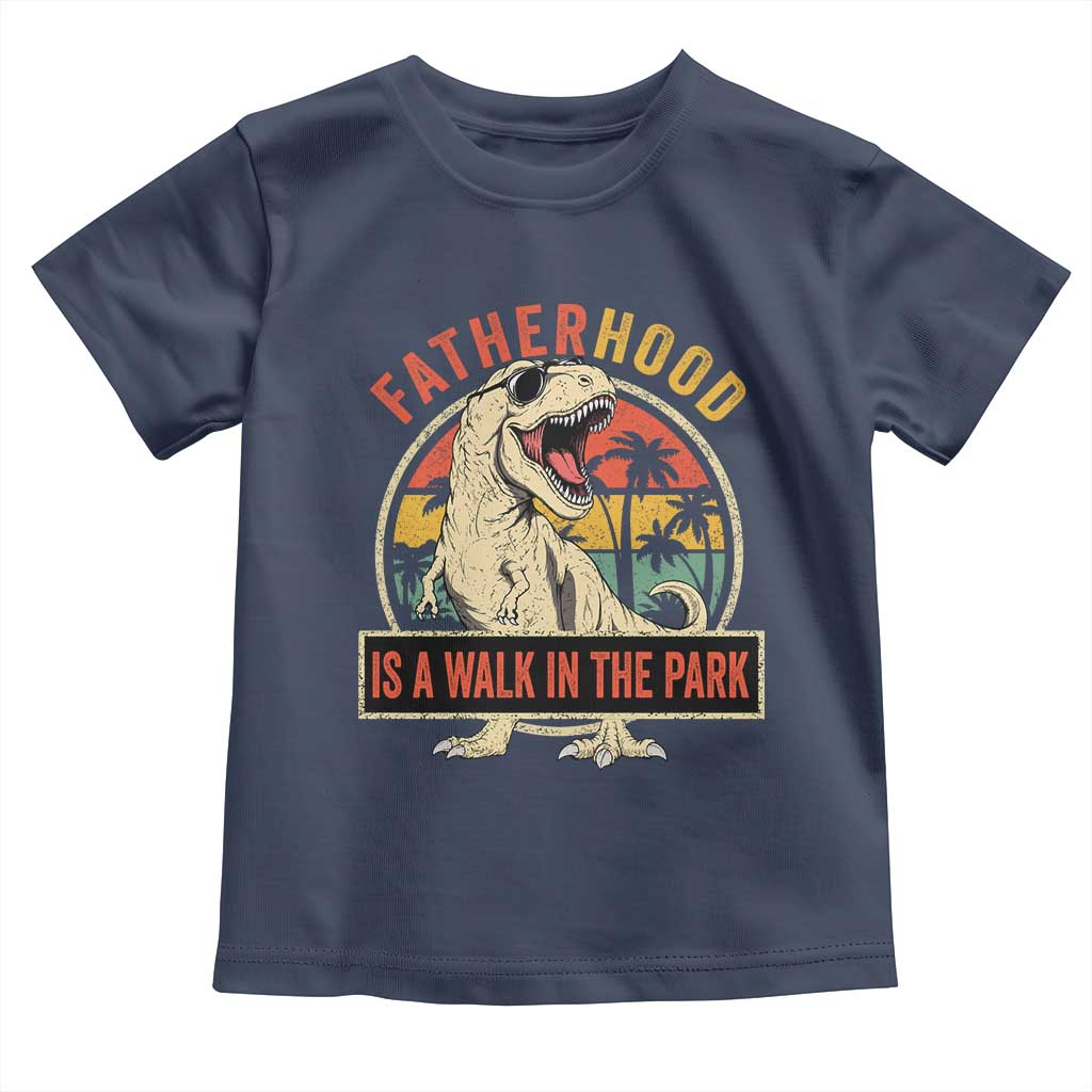 Fatherhood Is A Walk In The Park Dinosaur Dad Toddler T Shirt