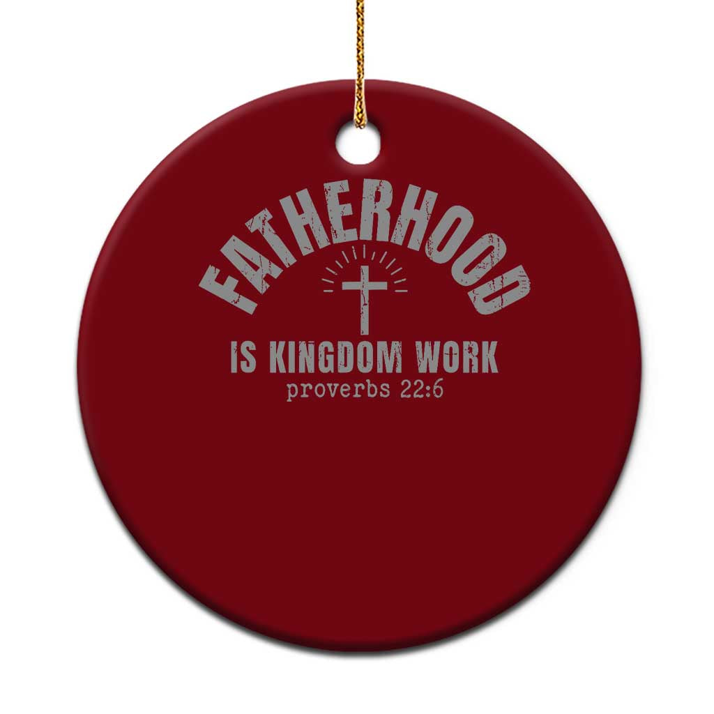 Fatherhood Is Kingdom Work Ceramic Ornament Christian Dad Father's Day
