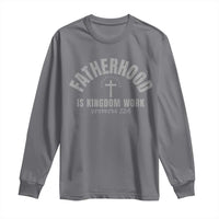 Fatherhood Is Kingdom Work Long Sleeve Shirt Christian Dad Father's Day