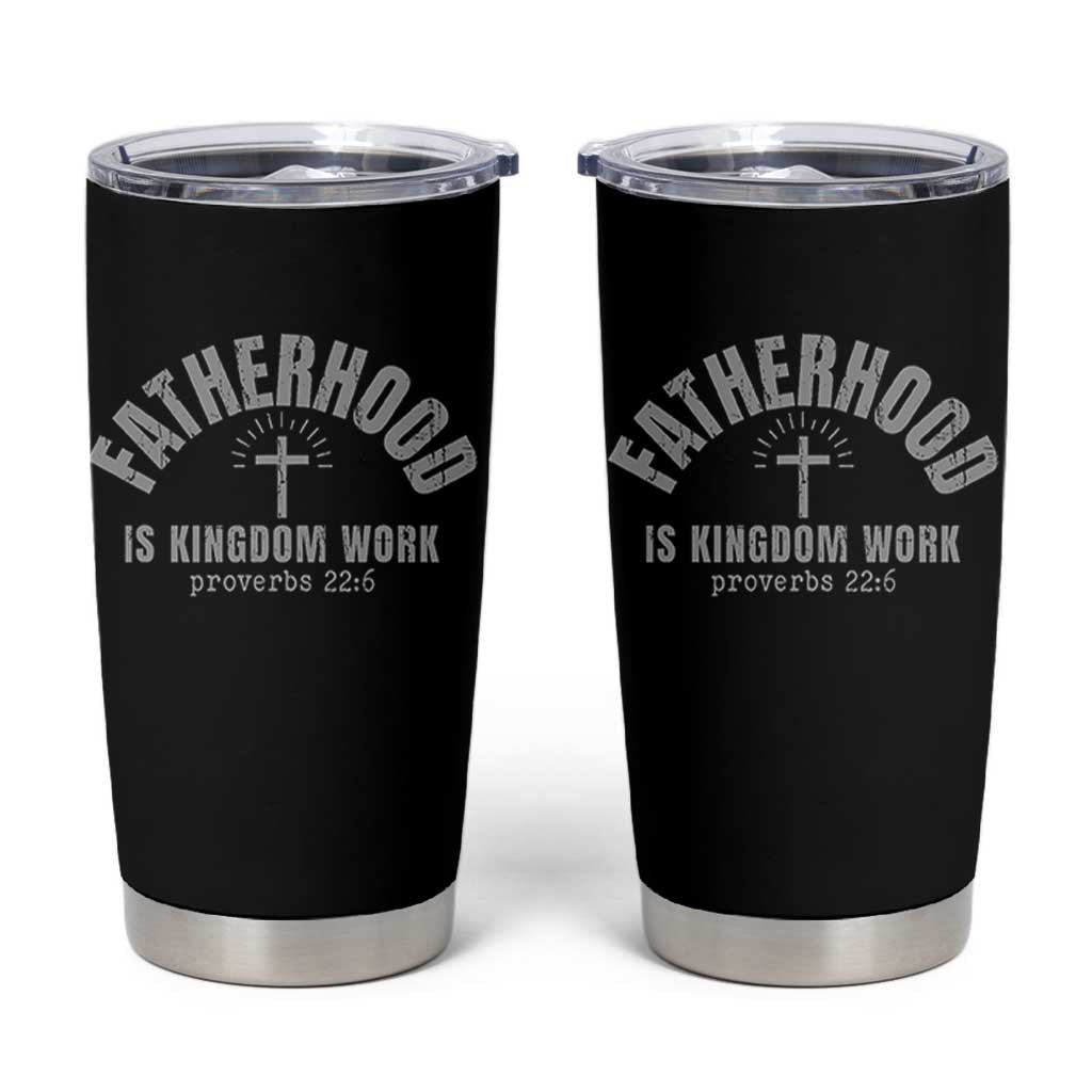 Fatherhood Is Kingdom Work Tumbler Cup Christian Dad Father's Day